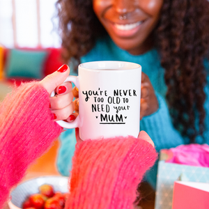 Never Too Old To Need Your Mum' Mother's Day Mug