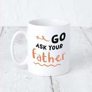 Personalised 'Go Ask Your Father' Orange Mug For Mum