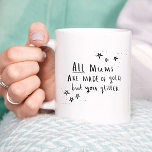 All Mums Are Made Of Gold But You Glitter' Mug
