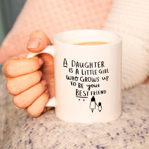 A daughter is a little girl who grows up to be your best friend' Mug