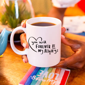 You Will Forever Be My Always' Mug