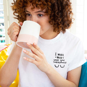 New Mum 'I Make Milk Whats Your Super Power?' T-Shirt