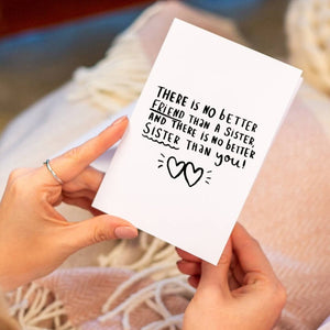 There's No Better Friend Than A Sister And There Is No Better Sister Than You' Greeting Card