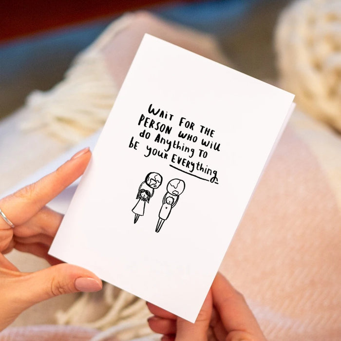 Wait For The Person Who Will Do Anything' Greetings Card