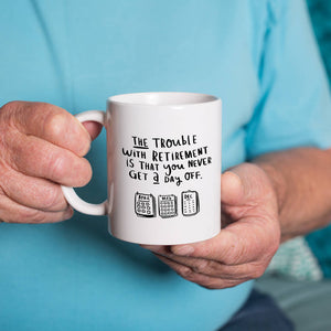 'Never Get A Day Off' Retirement Mug