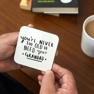 Never Too Old To Need Your Grandad' Coaster