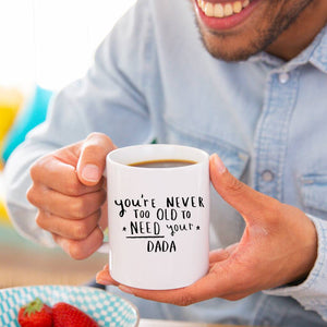 Personalised 'Never too old to need your ...' Mug