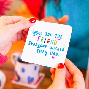 You are the friend everyone wished they had' Mug
