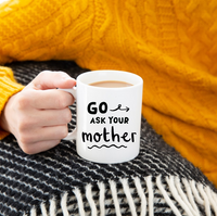 'Go Ask Your Mother' Mug