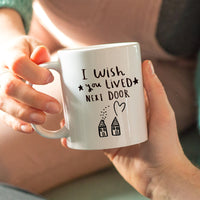I / We Wish You Lived Next Door' Friendship Mug