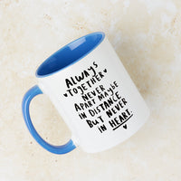 Never Apart, Maybe In Distance, But Never In Heart Mug
