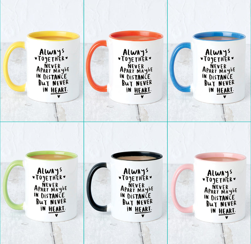 Never Apart, Maybe In Distance, But Never In Heart Mug