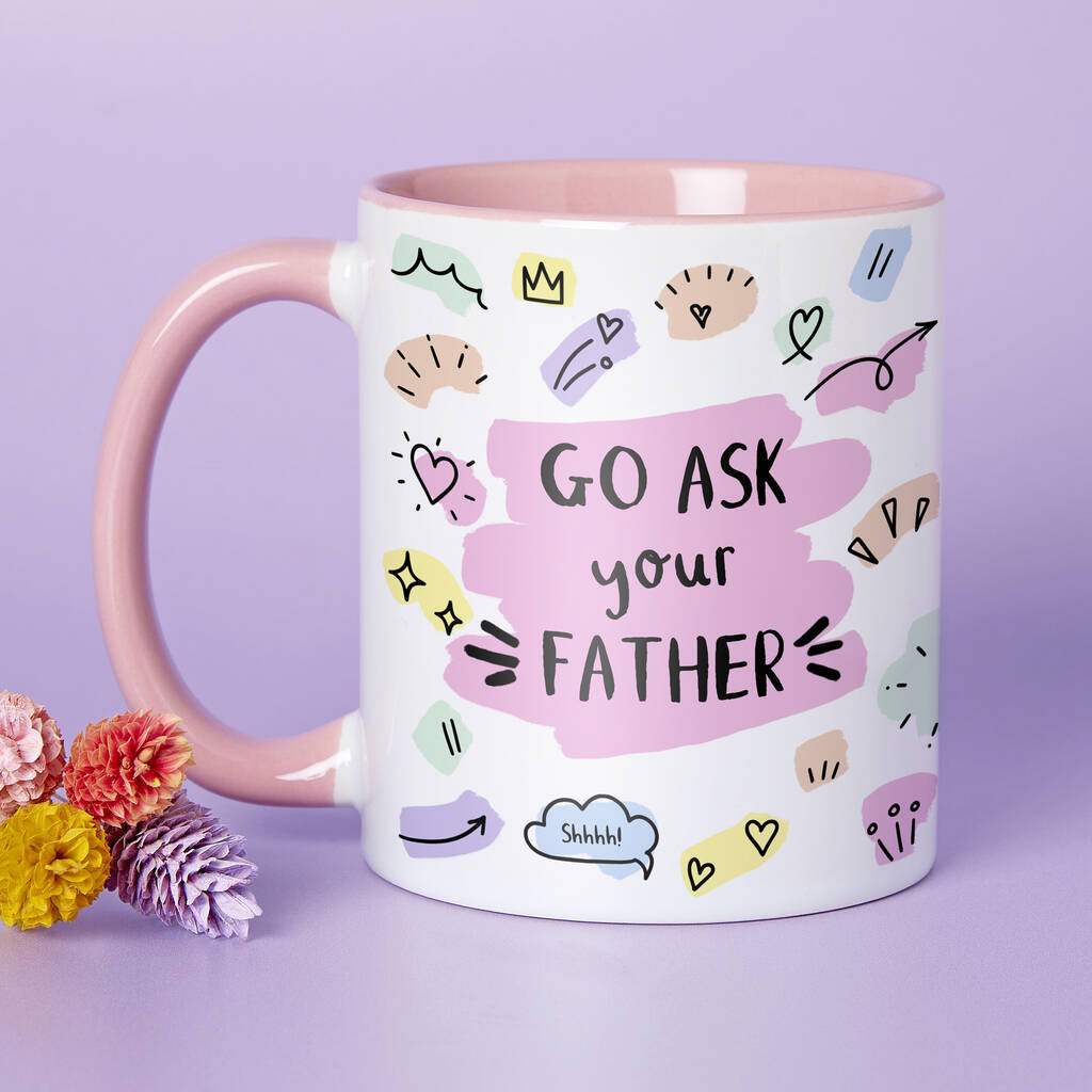 Choose Your Design Go Ask Your Father Mother's Day Mug
