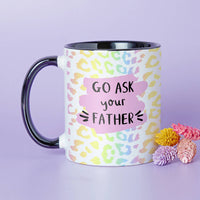 Choose Your Design Go Ask Your Father Mother's Day Mug