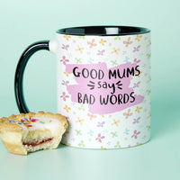 Choose Your Design Good Mums Say Bad Words Mug