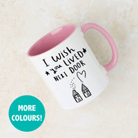 I / We Wish You Lived Next Door' Friendship Mug