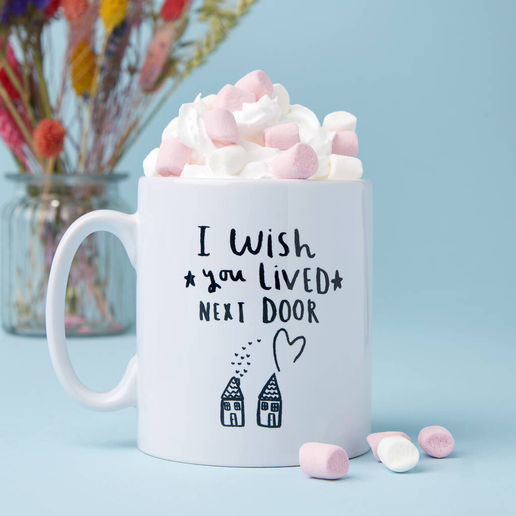 I / We Wish You Lived Next Door' Friendship Mug