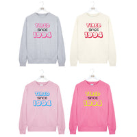 Personalised 'Tired Since' Year Sweatshirt Jumper