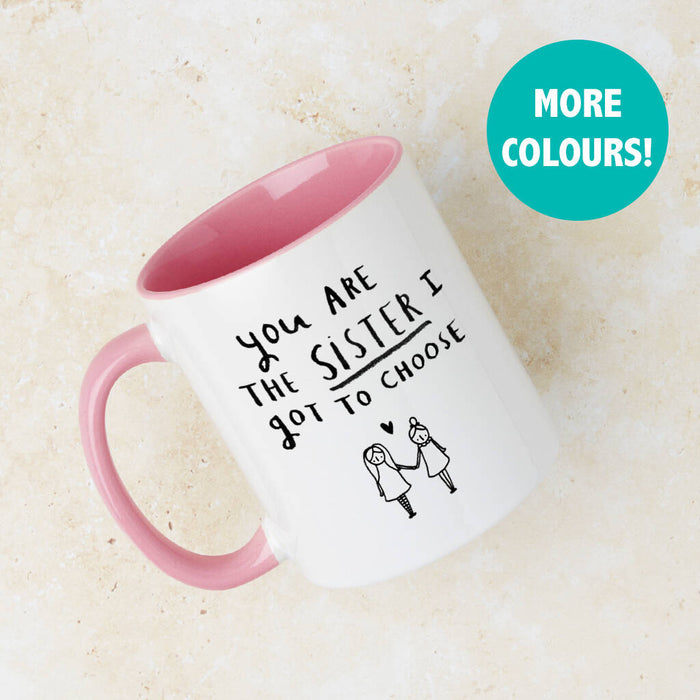 'You're The Sister I Got To Choose' Friendship Mug