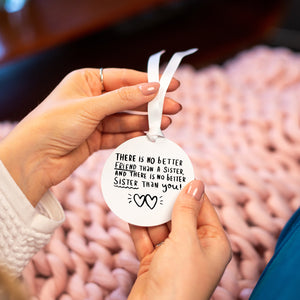There's No Better Friend Than A Sister And No Better Sister Than You' Keepsake Decoration