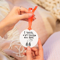 I Wish You Live Next Door' Keepsake Decoration