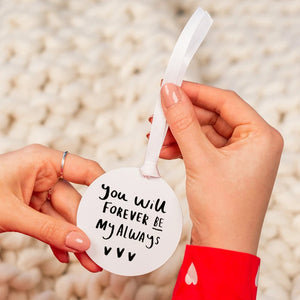 You Will Forever Be My Always' Keepsake Decoration