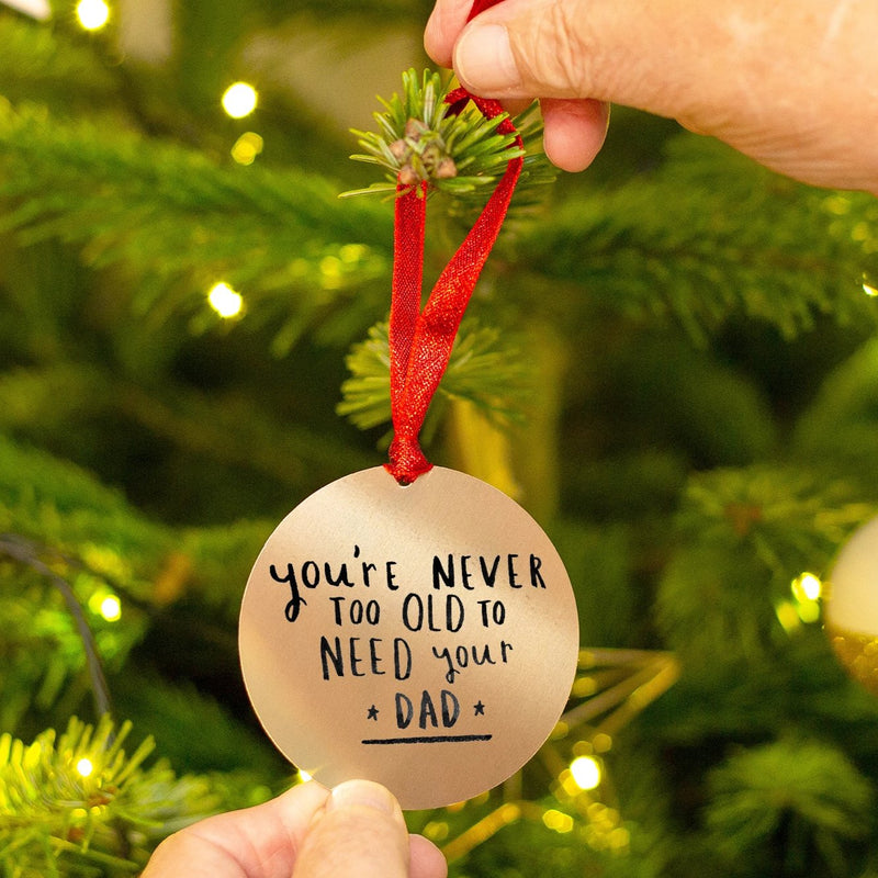 You're Never Too Old To Need Your Dad' Decoration