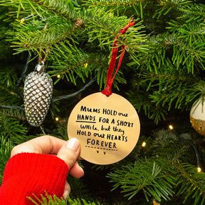Mums Hold Our Hands For A Short While, But Hold Our Hearts Forever' Remembrance Christmas Tree Decoration