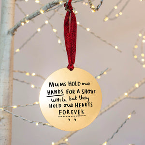 Mums Hold Our Hands For A Short While, But Hold Our Hearts Forever' Remembrance Christmas Tree Decoration