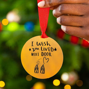I Wish You Lived Next Door Christmas Tree Decoration