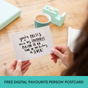 FREE Digital Download 'You're Pretty Much My Favourite Person' Postcard