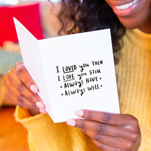 I Loved You Then, I Love You Still' Greetings Card