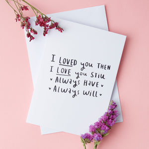 I Loved You Then, I Love You Still' Greetings Card