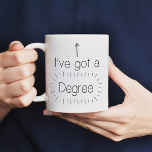 I've Got A Degree Mug