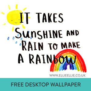 FREE Digital Download 'It Takes Sunshine and Rain To Make A Rainbow' Desktop Wallpaper