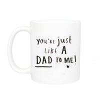 You're Just Like A Dad To Me Mug