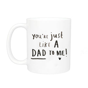 You're Just Like A Dad To Me Mug