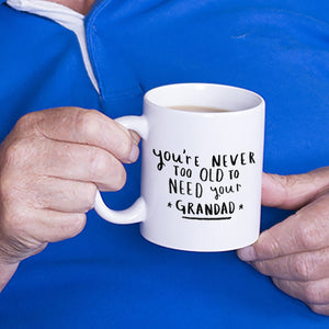 Never Too Old To Need Your Grandpa' Mug