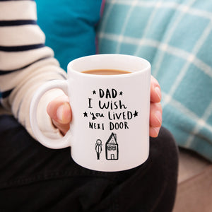 Dad I Wish You Lived Next Door' Mug