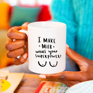 New Mum 'I Make Milk What's Your Super Power' Mug