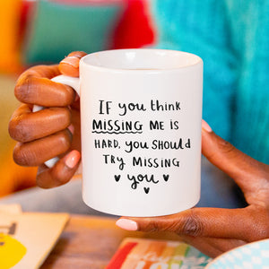 If You Think Missing Me Is Hard, Try Missing You' Mug