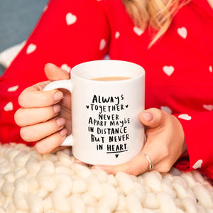 Never Apart, Maybe In Distance, But Never In Heart Mug