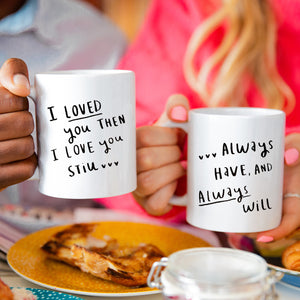 I Loved You Then, I Love You Still' Couples Mug Set