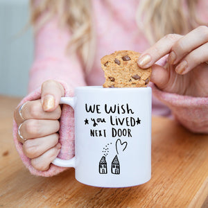 'We Wish You Lived Next Door' Friendship Mug