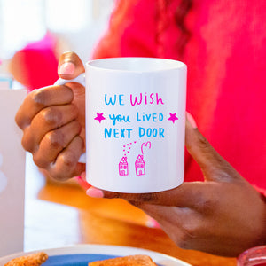 'We Wish You Lived Next Door' Friendship Colour Mug