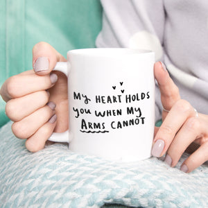 My Heart Holds You When My Arms Cannot' Mug