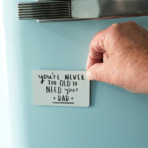 Never Too Old To Need Your Dad' Magnet