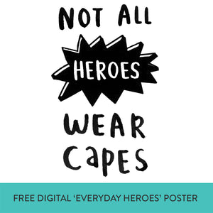 FREE Digital Download 'Not All Heroes Wear Capes' Everyday Hereos Poster