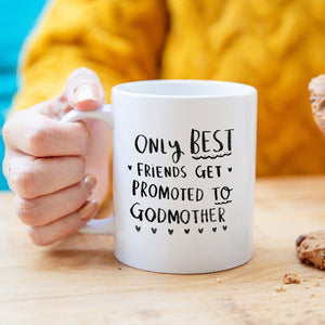 'Only Best Friends Get Promoted To Godmother' Mug