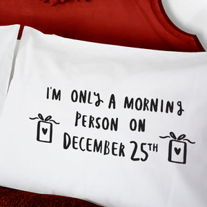 Only A Morning Person On December 25th Pillow Case
